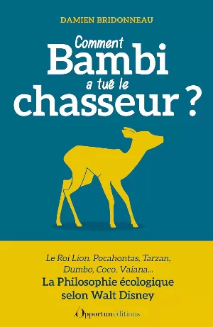 Damien Bridonneau - Comment Bambi a tué le chasseur ?: Philosophie écologique selon Walt Disney